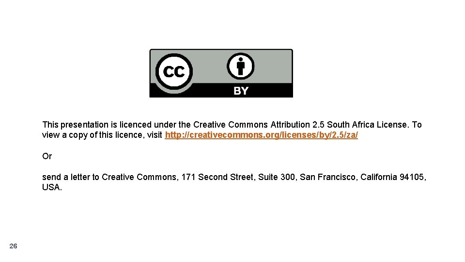 This presentation is licenced under the Creative Commons Attribution 2. 5 South Africa License.