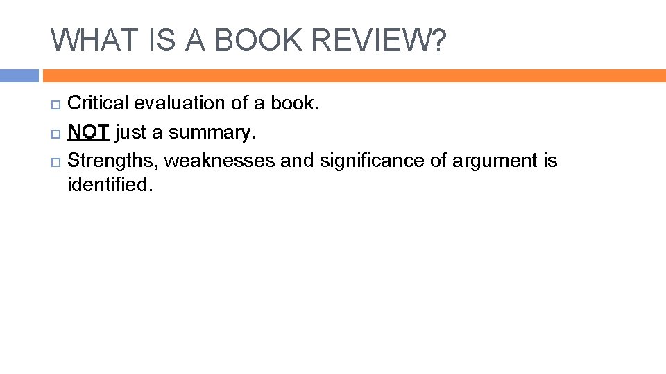 WHAT IS A BOOK REVIEW? Critical evaluation of a book. NOT just a summary.