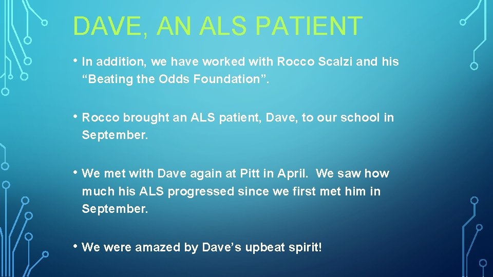 DAVE, AN ALS PATIENT • In addition, we have worked with Rocco Scalzi and