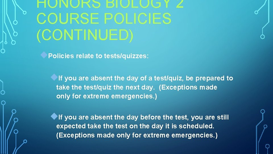 HONORS BIOLOGY 2 COURSE POLICIES (CONTINUED) Policies relate to tests/quizzes: If you are absent