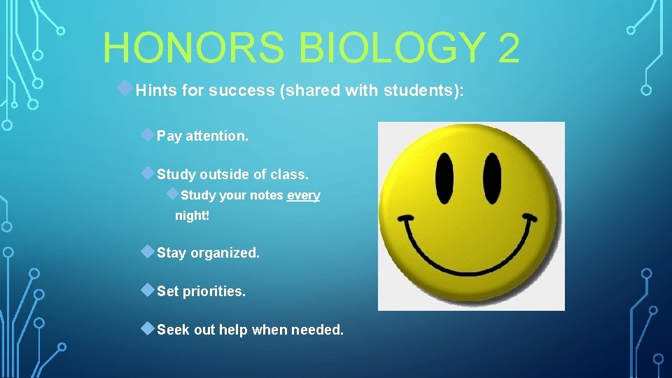 HONORS BIOLOGY 2 Hints for success (shared with students): Pay attention. Study outside of