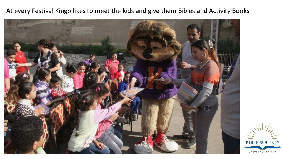 At every Festival Kingo likes to meet the kids and give them Bibles and