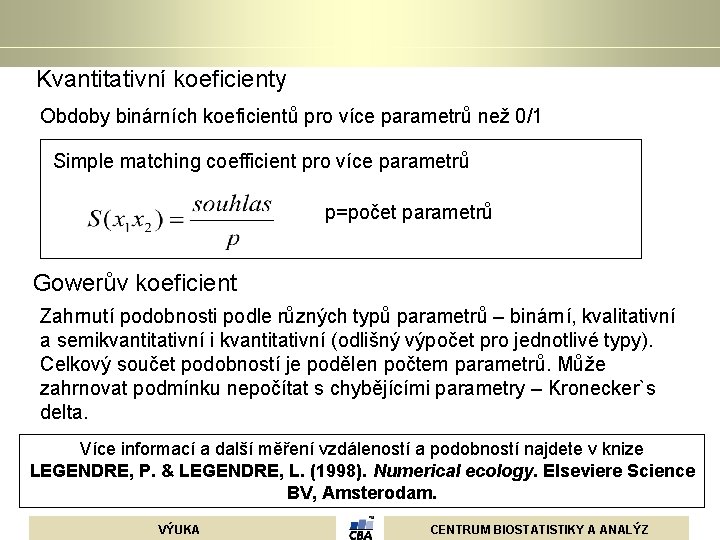 Kvantitativní koeficienty Obdoby binárních koeficientů pro více parametrů než 0/1 Simple matching coefficient pro Kvantitativní koeficienty Obdoby binárních koeficientů pro více parametrů než 0/1 Simple matching coefficient pro