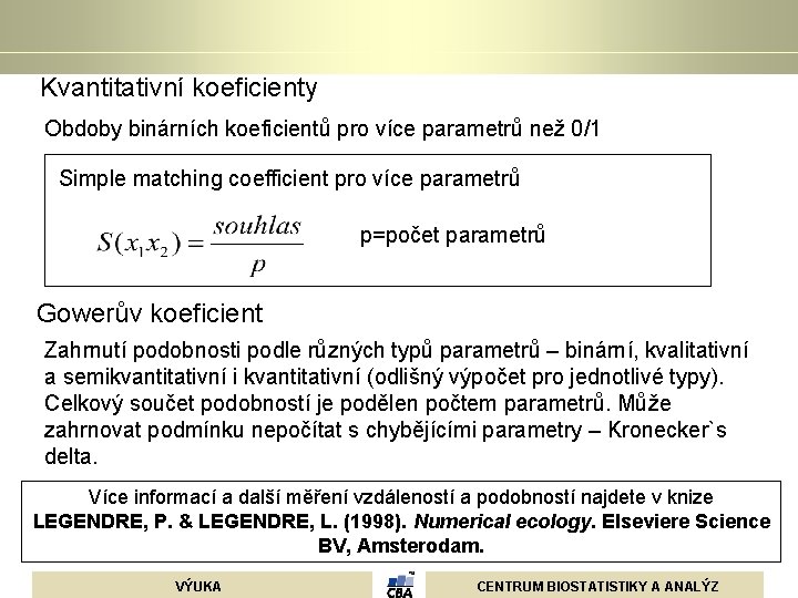 Kvantitativní koeficienty Obdoby binárních koeficientů pro více parametrů než 0/1 Simple matching coefficient pro