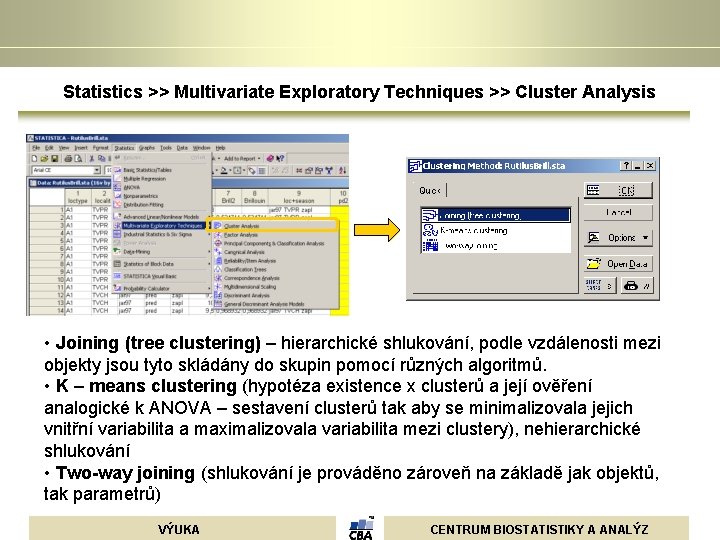 Statistics >> Multivariate Exploratory Techniques >> Cluster Analysis • Joining (tree clustering) – hierarchické Statistics >> Multivariate Exploratory Techniques >> Cluster Analysis • Joining (tree clustering) – hierarchické