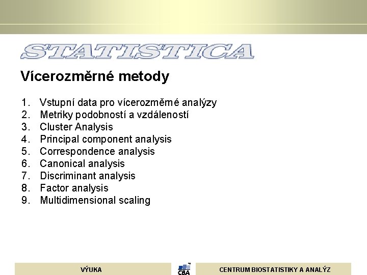  Vícerozměrné metody 1. 2. 3. 4. 5. 6. 7. 8. 9. Vstupní data