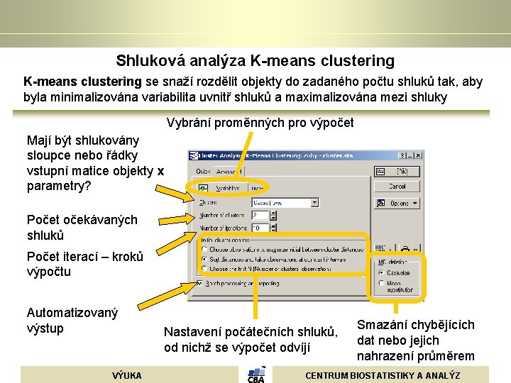 Shluková analýza K-means clustering se snaží rozdělit objekty do zadaného počtu shluků tak, aby