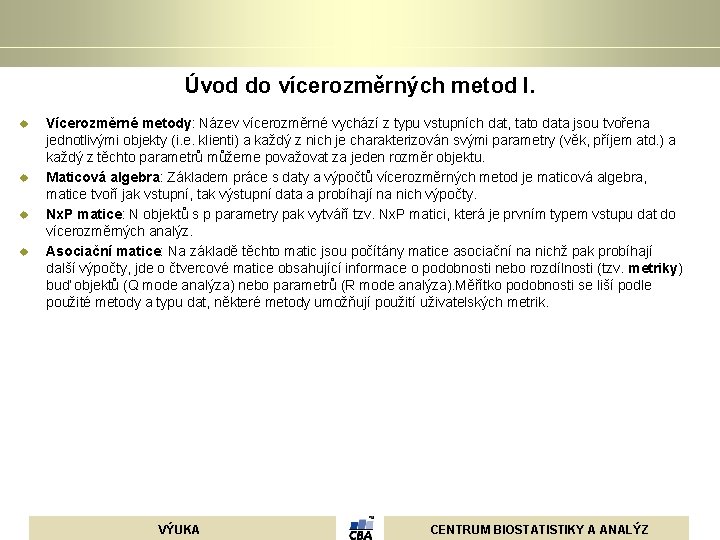 Úvod do vícerozměrných metod I. u u Vícerozměrné metody: Název vícerozměrné vychází z typu