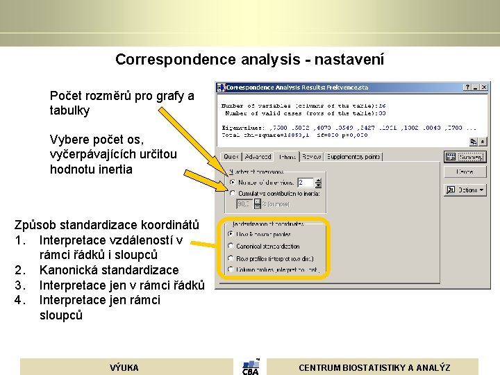 Correspondence analysis - nastavení Počet rozměrů pro grafy a tabulky Vybere počet os, vyčerpávajících