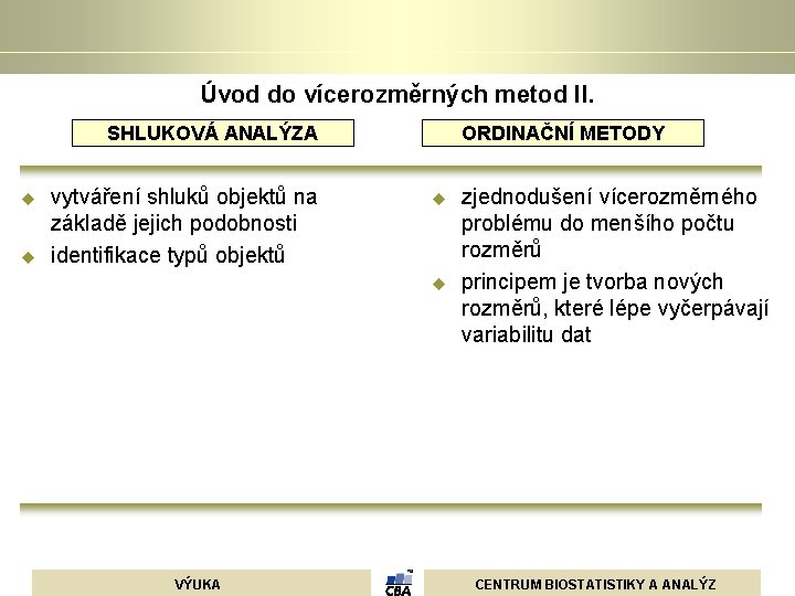 Úvod do vícerozměrných metod II. SHLUKOVÁ ANALÝZA u u vytváření shluků objektů na základě