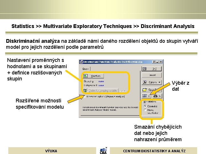 Statistics >> Multivariate Exploratory Techniques >> Discriminant Analysis Diskriminační analýza na základě námi daného Statistics >> Multivariate Exploratory Techniques >> Discriminant Analysis Diskriminační analýza na základě námi daného
