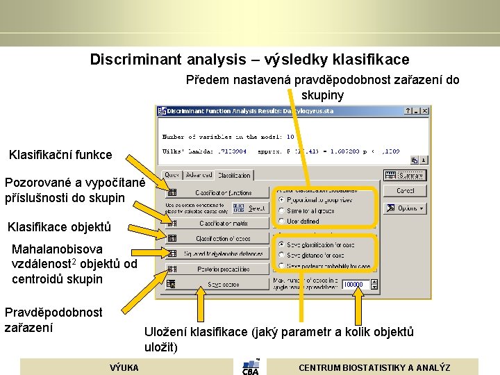 Discriminant analysis – výsledky klasifikace Předem nastavená pravděpodobnost zařazení do skupiny Klasifikační funkce Pozorované