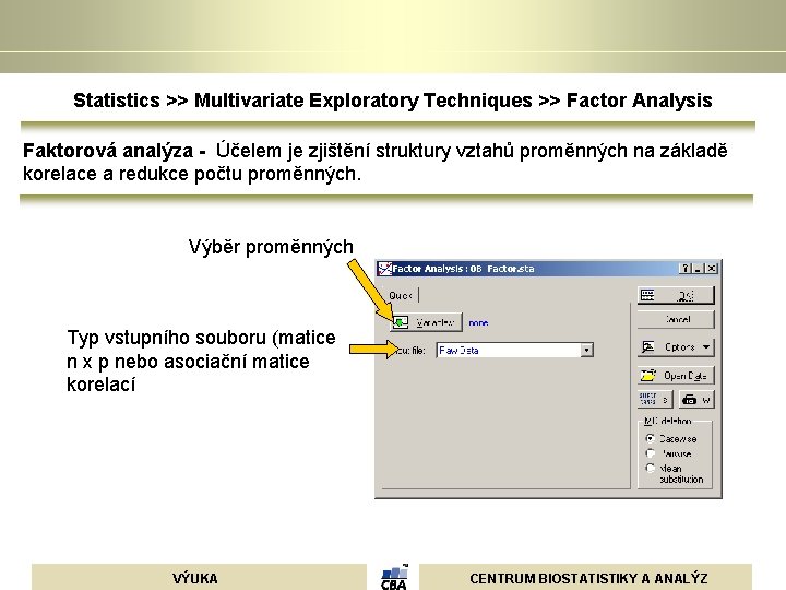 Statistics >> Multivariate Exploratory Techniques >> Factor Analysis Faktorová analýza - Účelem je zjištění