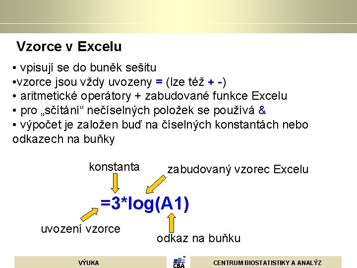  Vzorce v Excelu • vpisují se do buněk sešitu • vzorce jsou vždy