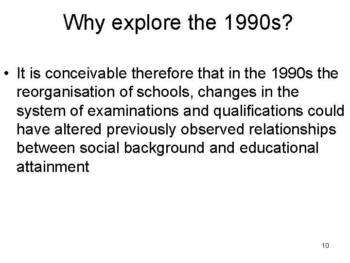 Why explore the 1990 s? • It is conceivable therefore that in the 1990