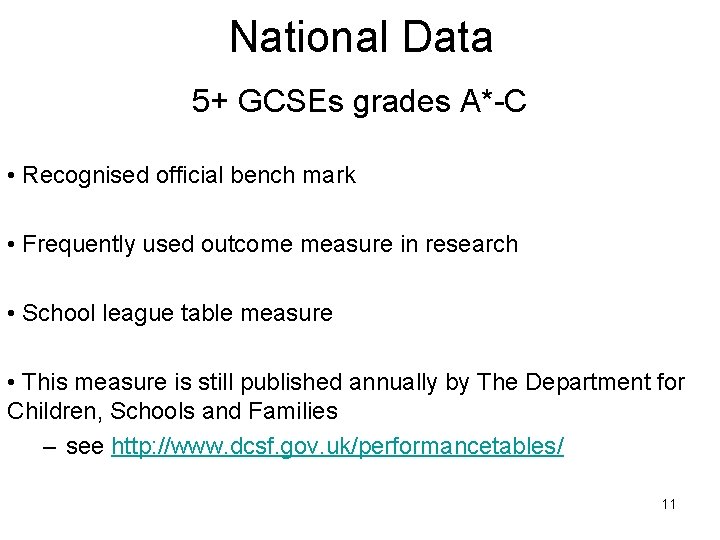 National Data 5+ GCSEs grades A*-C • Recognised official bench mark • Frequently used