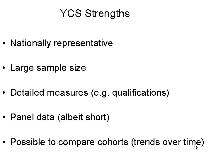 YCS Strengths • Nationally representative • Large sample size • Detailed measures (e. g.