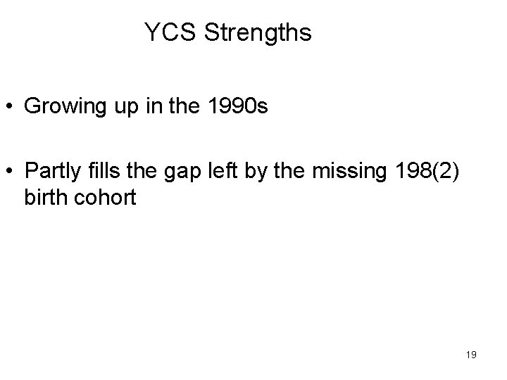YCS Strengths • Growing up in the 1990 s • Partly fills the gap