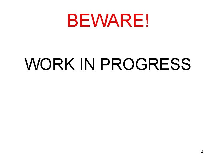 BEWARE! WORK IN PROGRESS 2 