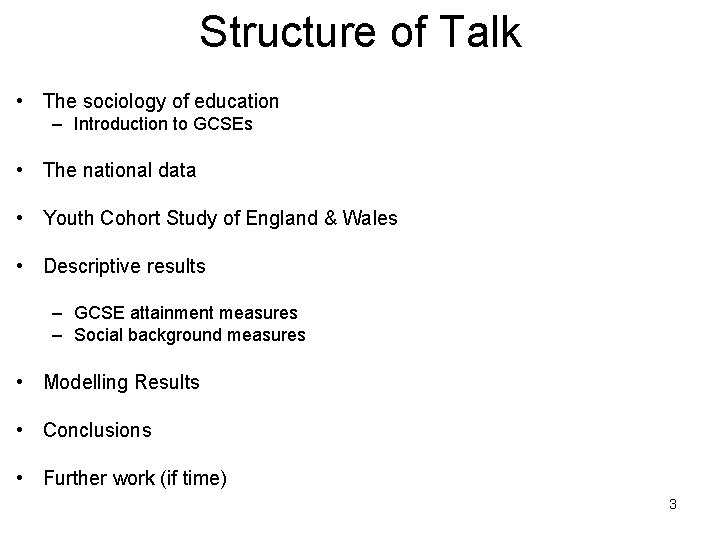 Structure of Talk • The sociology of education – Introduction to GCSEs • The