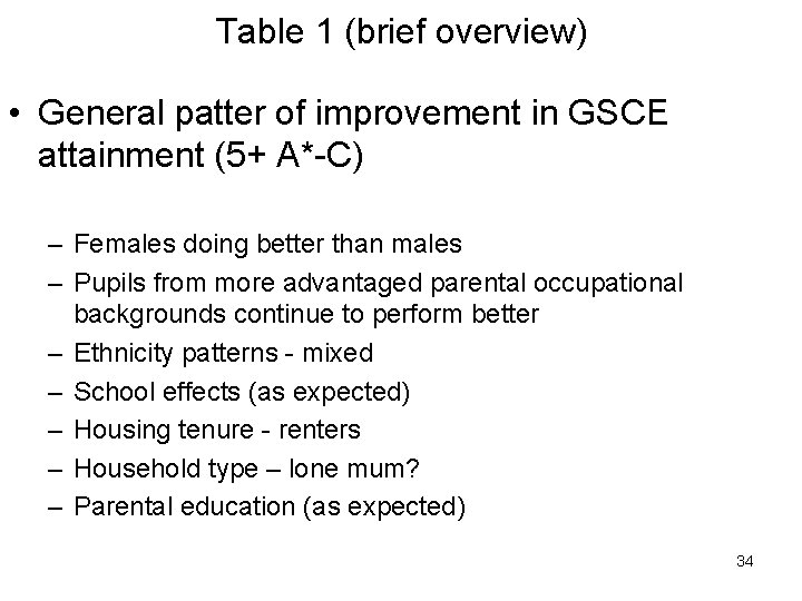 Table 1 (brief overview) • General patter of improvement in GSCE attainment (5+ A*-C)