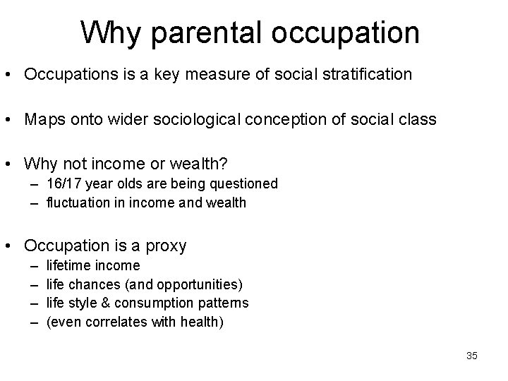 Why parental occupation • Occupations is a key measure of social stratification • Maps