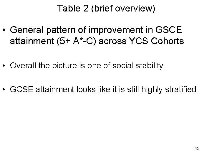 Table 2 (brief overview) • General pattern of improvement in GSCE attainment (5+ A*-C) Table 2 (brief overview) • General pattern of improvement in GSCE attainment (5+ A*-C)