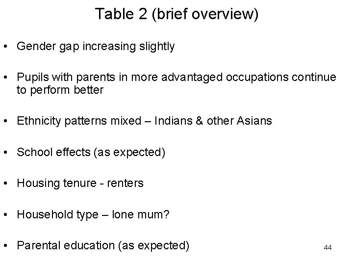 Table 2 (brief overview) • Gender gap increasing slightly • Pupils with parents in