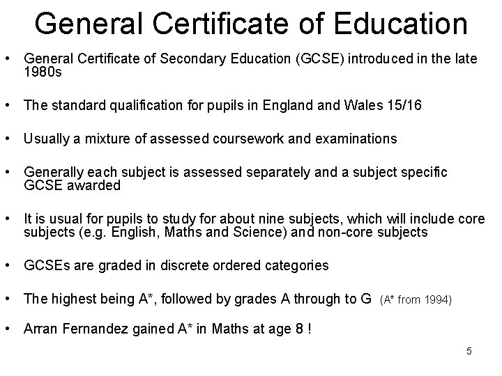 General Certificate of Education • General Certificate of Secondary Education (GCSE) introduced in the