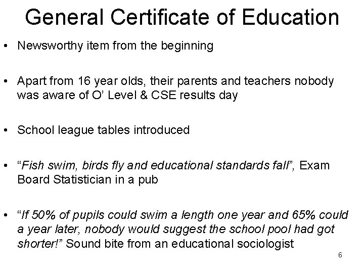 General Certificate of Education • Newsworthy item from the beginning • Apart from 16