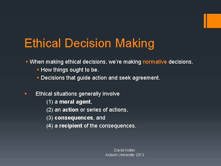 Ethical Decision Making § When making ethical decisions, we’re making normative decisions. § How