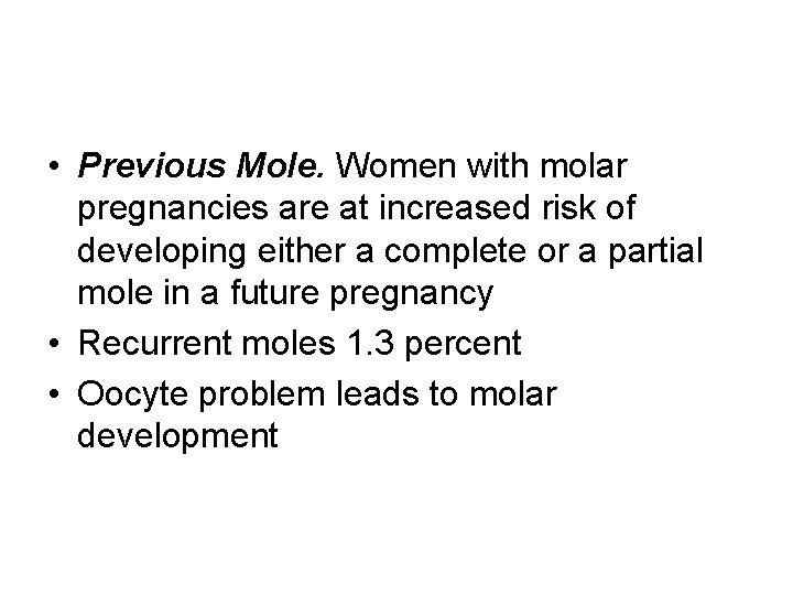  • Previous Mole. Women with molar pregnancies are at increased risk of developing