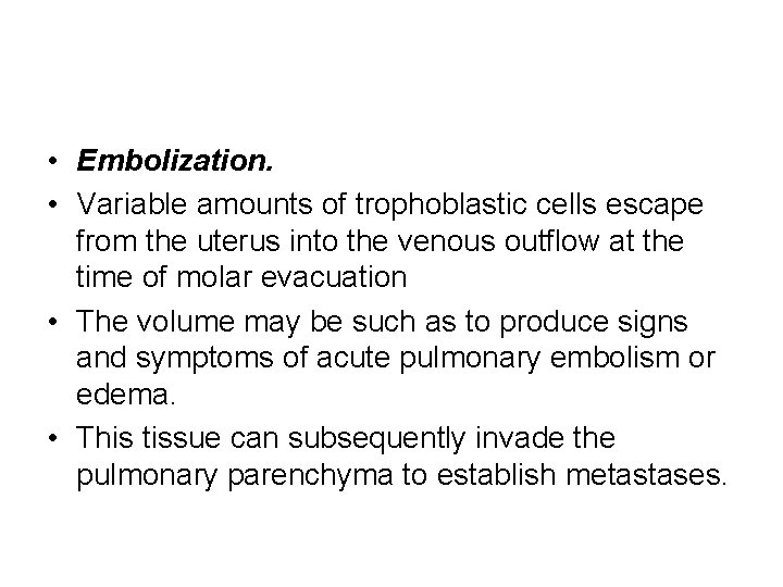  • Embolization. • Variable amounts of trophoblastic cells escape from the uterus into
