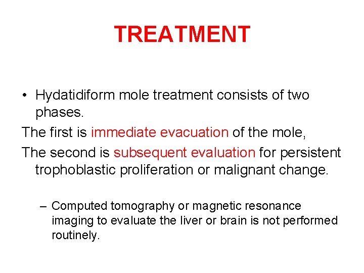TREATMENT • Hydatidiform mole treatment consists of two phases. The first is immediate evacuation