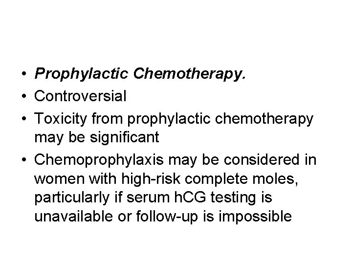  • Prophylactic Chemotherapy. • Controversial • Toxicity from prophylactic chemotherapy may be significant