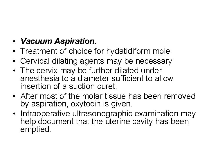  • • Vacuum Aspiration. Treatment of choice for hydatidiform mole Cervical dilating agents