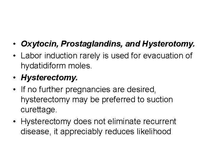  • Oxytocin, Prostaglandins, and Hysterotomy. • Labor induction rarely is used for evacuation