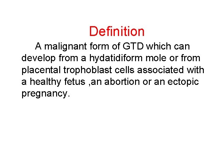 Definition A malignant form of GTD which can develop from a hydatidiform mole or