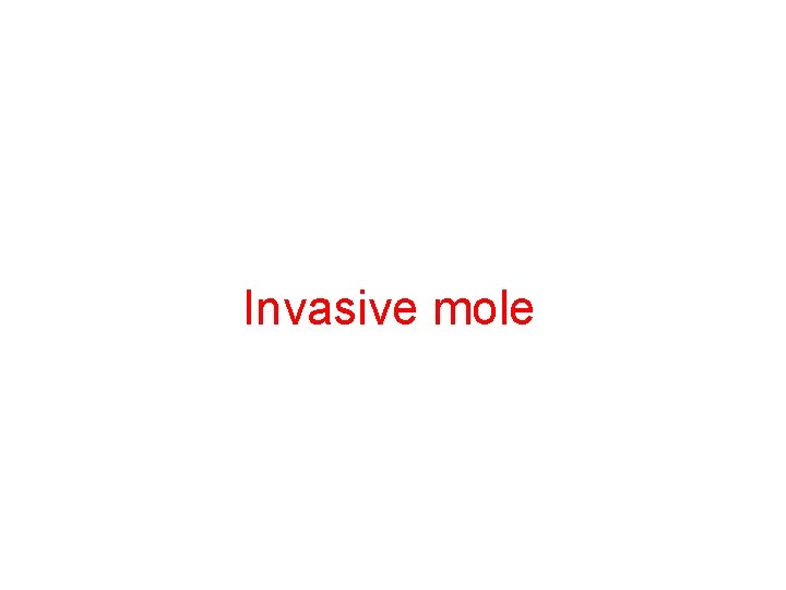 Invasive mole 