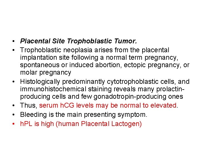  • Placental Site Trophoblastic Tumor. • Trophoblastic neoplasia arises from the placental implantation