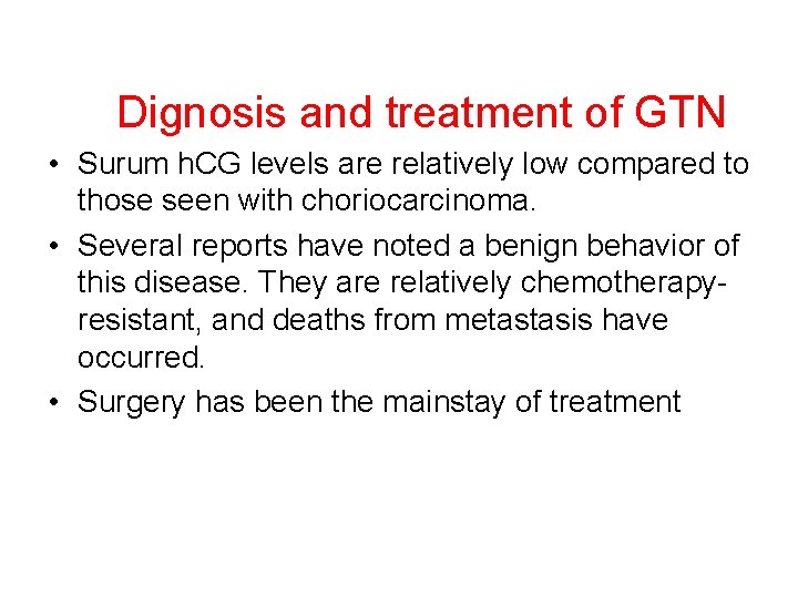 Dignosis and treatment of GTN • Surum h. CG levels are relatively low compared