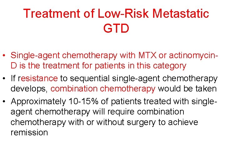 Treatment of Low-Risk Metastatic GTD • Single-agent chemotherapy with MTX or actinomycin. D is