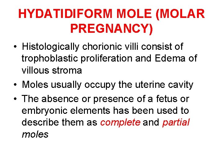 HYDATIDIFORM MOLE (MOLAR PREGNANCY) • Histologically chorionic villi consist of trophoblastic proliferation and Edema