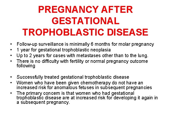 PREGNANCY AFTER GESTATIONAL TROPHOBLASTIC DISEASE • • Follow-up surveillance is minimally 6 months for