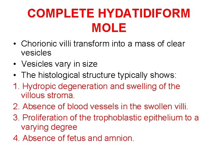 COMPLETE HYDATIDIFORM MOLE • Chorionic villi transform into a mass of clear vesicles •