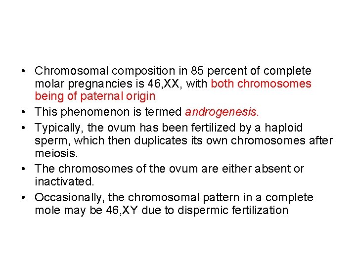  • Chromosomal composition in 85 percent of complete molar pregnancies is 46, XX,