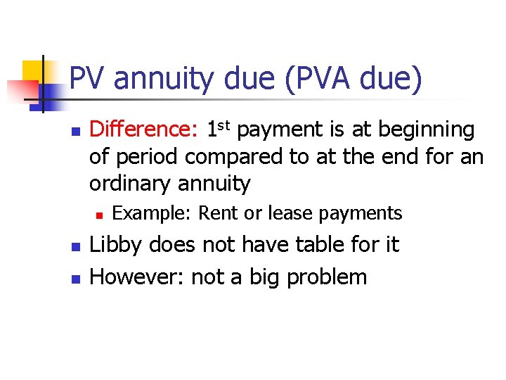 PV annuity due (PVA due) n Difference: 1 st payment is at beginning of