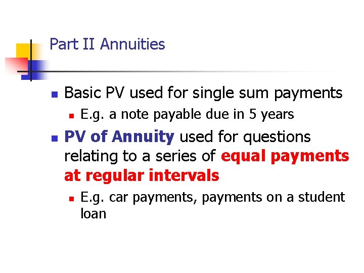 Part II Annuities n Basic PV used for single sum payments n n E.