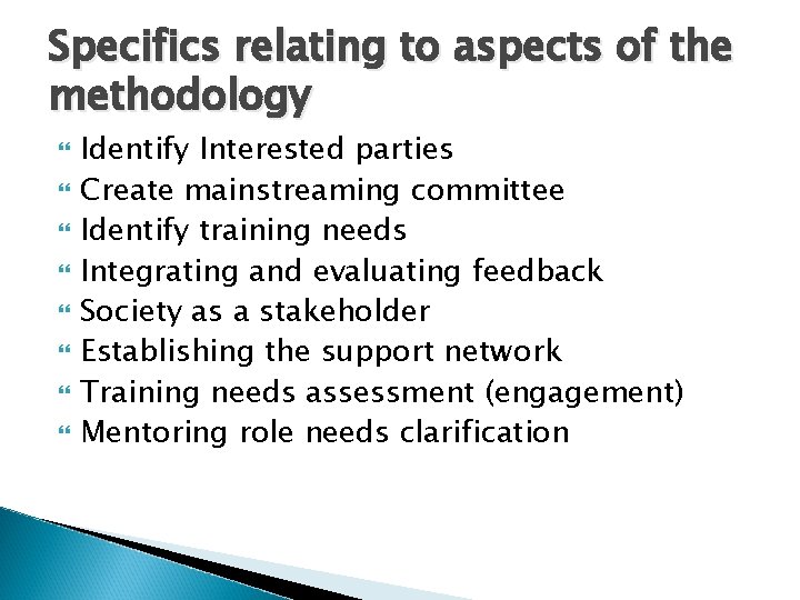Specifics relating to aspects of the methodology Identify Interested parties Create mainstreaming committee Identify