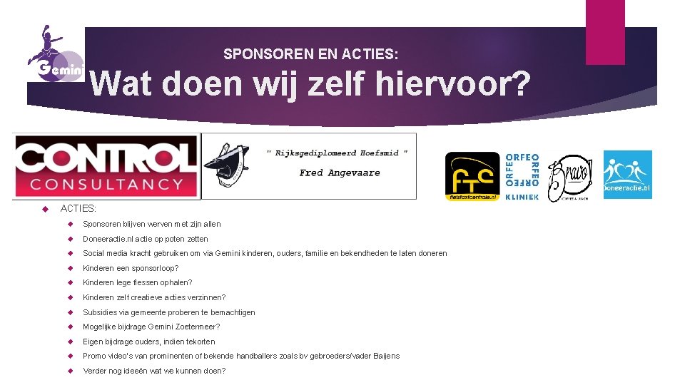 SPONSOREN EN ACTIES: Wat doen wij zelf hiervoor? ACTIES: Sponsoren blijven werven met zijn